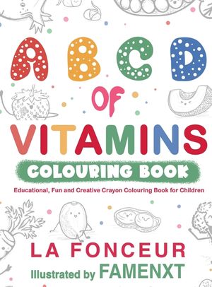 A B C D of Vitamins Colouring Book: Educational, Fun and Creative Crayon Colouring Book for Children image number 0