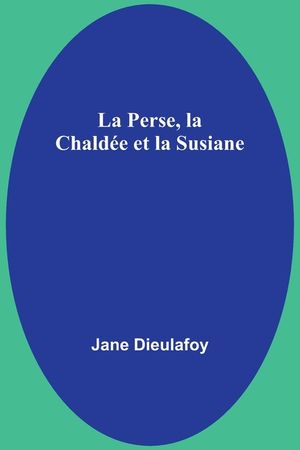 La Perse, la Chald&eacute;e et la Susiane image number 0