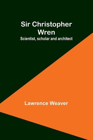 Sir Christopher Wren: Scientist, scholar and architect image number 0
