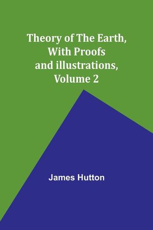 Theory of the Earth, With Proofs and Illustrations, Volume 2 image number 0