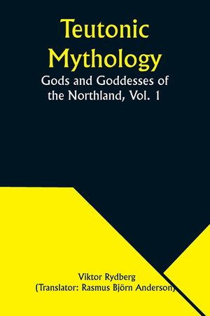 Teutonic Mythology: Gods and Goddesses of the Northland, Vol. 1 image number 0
