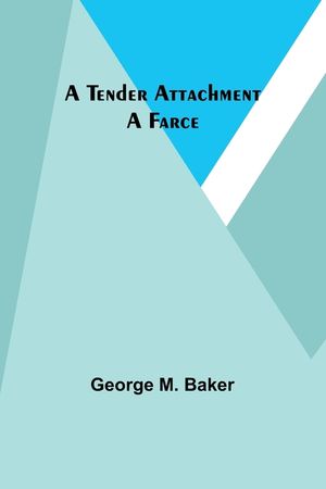 A Tender Attachment: A Farce image number 0