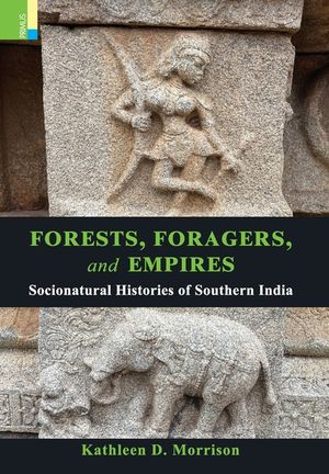 Forests, Foragers, and Empires: Socionatural Histories of Southern India image number 0