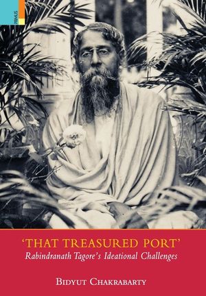 That Treasured Port: Rabindranath Tagore's Ideational Challenges image number 0