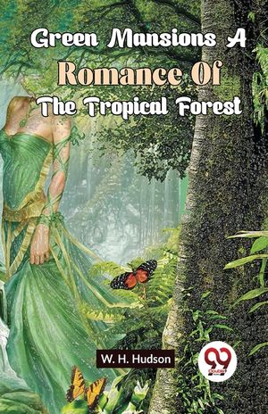 Green Mansions A Romance Of The Tropical Forest image number 0