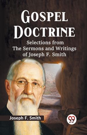 Gospel Doctrine Selections From The Sermons And Writings Of Joseph F. Smith image number 0