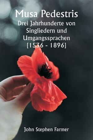 Musa Pedestris Drei Jahrhunderte von Singliedern und Umgangssprachen [1536 - 1896] image number 0