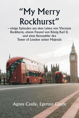 "My Merry Rockhurst" - einige Episoden aus dem Leben von Viscount Rockhurst, einem Freund von K&ouml;nig Karl II. und einst Konstabler des Tower of London image number 0