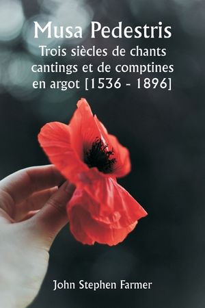 Musa Pedestris Trois si&egrave;cles de chants cantings et de comptines en argot [1536 - 1896] image number 0