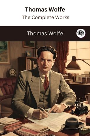 Thomas Wolfe: The Complete Works image number 0