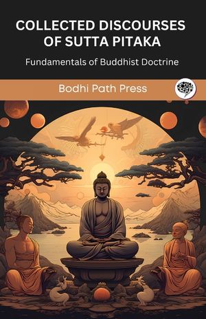 Collected Discourses of Sutta Pitaka: Fundamentals of Buddhist Doctrine (From Bodhi Path Press) image number 0