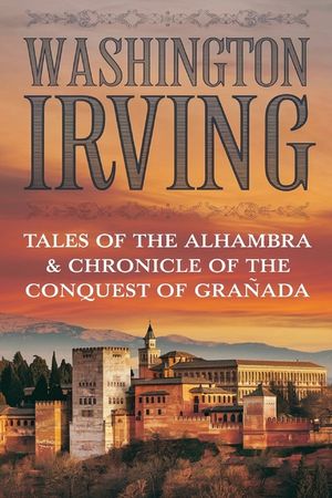 Tales of the Alhambra & Chronicle of the Conquest of Granada image number 0