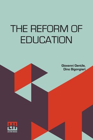 The Reform Of Education: Authorized Translation By Dino Bigongiari With An Introduction By Benedetto Croce image number 0