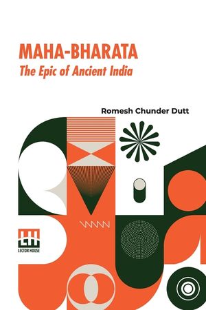 Maha-Bharata, The Epic Of Ancient India: Condensed Into English Verse By Romesh C. Dutt, Edited By Israel Gollancz, With An Introduction By The Right image number 0