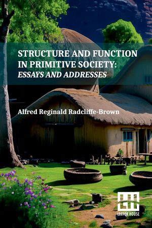 Structure And Function In Primitive Society: Essays And Addresses With A Foreword By E. E. Evans-Pritchard And Fred Eggan image number 0