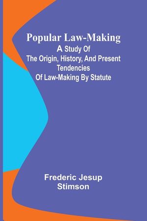 Popular Law-making; A study of the origin, history, and present tendencies of law-making by statute image number 0