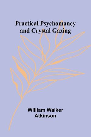 Practical Psychomancy and Crystal Gazing image number 0