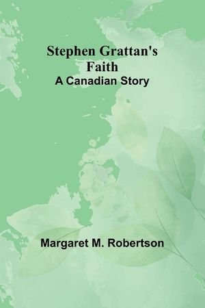 Stephen Grattan's Faith: A Canadian Story image number 0