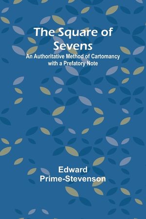 The Square of Sevens: An Authoritative Method of Cartomancy with a Prefatory Note image number 0