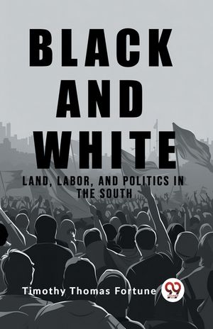 Black and White Land, Labor, and Politics in the South image number 0