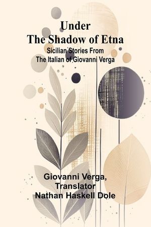 Under the Shadow of Etna: Sicilian Stories from the Italian of Giovanni Verga image number 0