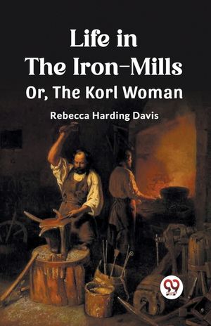 Life in the Iron-Mills Or, The Korl Woman image number 0