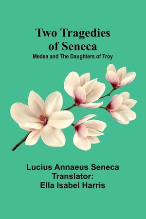 Two Tragedies of Seneca: Medea and The Daughters of Troy image number 0
