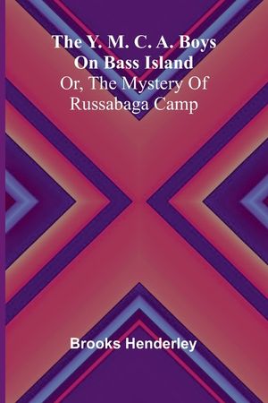 The Y. M. C. A. boys on Bass Island: or, The mystery of Russabaga camp image number 0