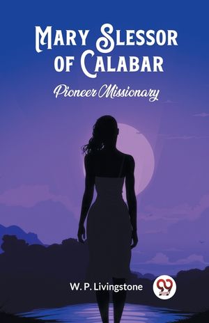 Mary Slessor of Calabar Pioneer Missionary image number 0