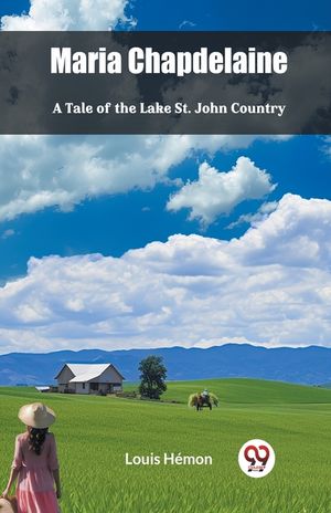 Maria Chapdelaine A Tale Of The Lake St. John Country image number 0