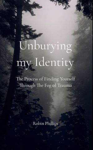 Unburying My Identity The Process of Finding Yourself Through The Fog of Trauma image number 0