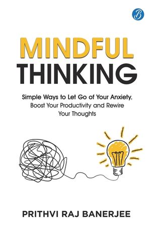 Mindful Thinking: Simple Ways to Let Go of Your Anxiety, Boost Your Productivity and Rewire Your Thoughts Unlock Mental Freedom with Simple Techniques image number 0