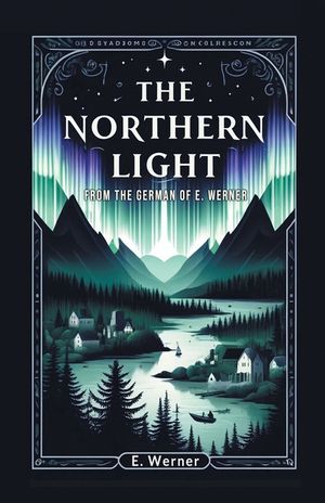 The Northern Light From The German Of E. Werner image number 0