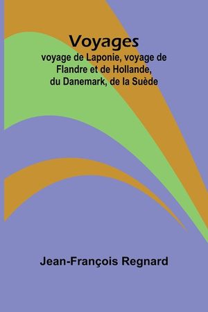 Voyages; voyage de Laponie, voyage de Flandre et de Hollande, du Danemark, de la Su&egrave;de image number 0