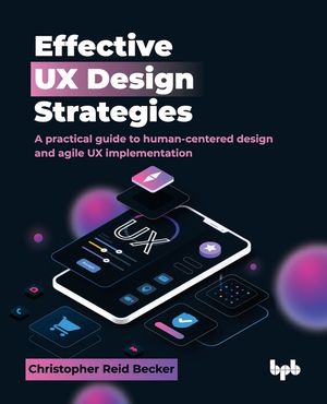 Effective UX Design Strategies: A practical guide to human-centered design and agile UX implementation (English Edition) image number 0