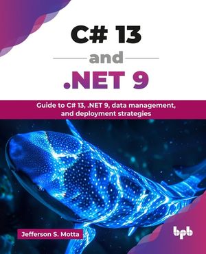 C# 13 and .NET 9: Guide to C# 13, .NET 9, data management, and deployment strategies (English Edition) image number 0