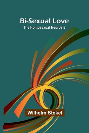 Bi-sexual love; the homosexual neurosis image number 0