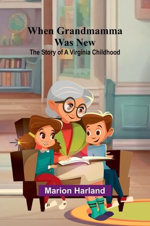 When Grandmamma Was New: The Story Of A Virginia Childhood image number 0