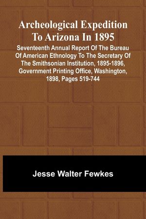 Archeological Expedition to Arizona in 1895; Seventeenth Annual Report of the Bureau of American Ethnology to the Secretary of the Smithsonian Institu image number 0