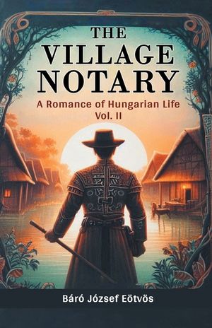 The Village Notary A Romance of Hungarian Life Vol. II image number 0