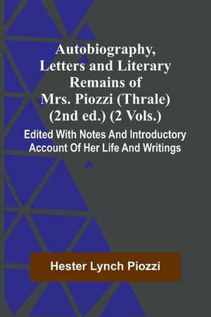 Autobiography, Letters And Literary Remains Of Mrs. Piozzi (Thrale) (2Nd Ed.) (2 Vols.) Edited With Notes And Introductory Account Of Her Life And Wri image number 0