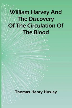 William Harvey and the Discovery of the Circulation of the Blood image number 0