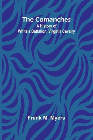 The Comanches: A History Of White'S Battalion, Virginia Cavalry image number 0