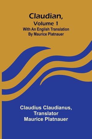 Claudian, Volume 1; With An English Translation By Maurice Platnauer image number 0