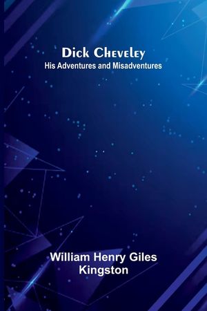Dick Cheveley: His Adventures And Misadventures image number 0