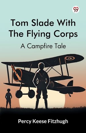 Tom Slade With The Flying Corps A Campfire Tale image number 0