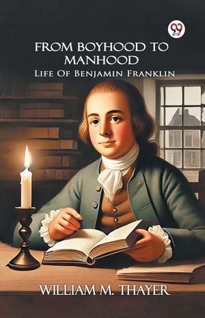 From Boyhood To Manhood Life Of Benjamin Franklin image number 0