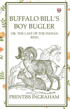Buffalo Bill's Boy Bugler Or, The Last Of The Indian Ring image number 0