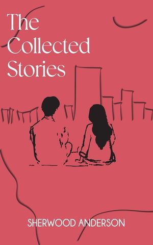 The Collected Stories of Sherwood Anderson image number 0