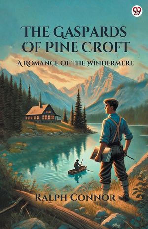 The Gaspards Of Pine Croft A Romance Of The Windermere image number 0